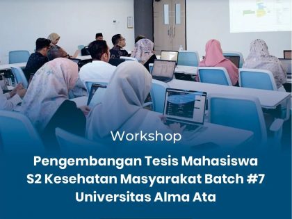 Workshop 2024 “Pengembangan Tesis S2 Kesehatan Masyarakat Universitas Alma Ata Yogyakarta Batch #7”