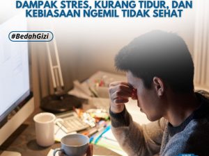Masalah Gizi pada Mahasiswa: Pengaruh Stres, Kurang Tidur, dan Pola Ngemil Tidak Sehat