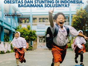 Double Burden of Malnutrition: Obesitas dan Stunting di Indonesia, Bagaimana Solusinya?
